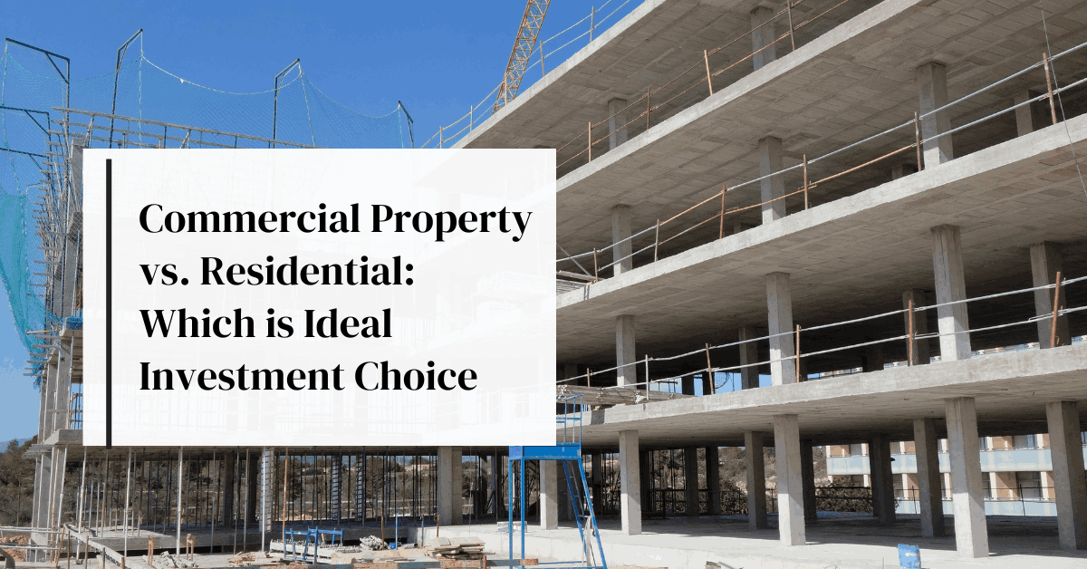 Commercial Property vs. Residential: Which is Ideal Investment Choice
