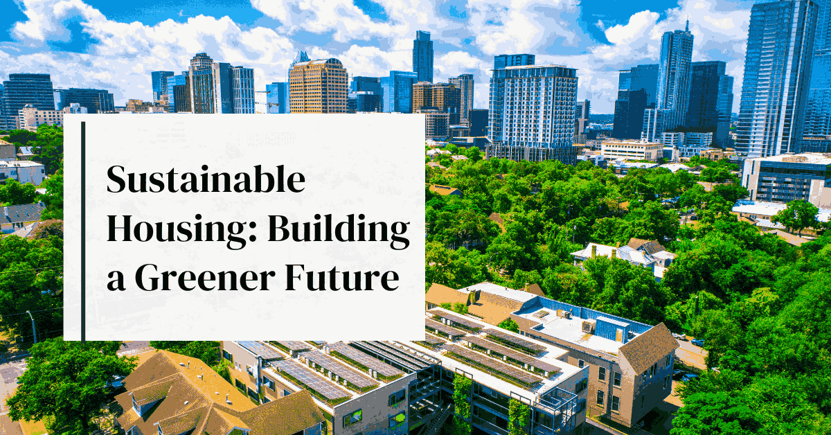Sustainable Housing: Building a Greener Future